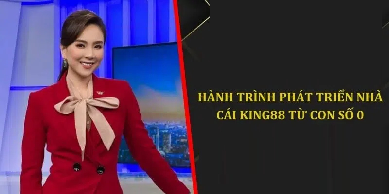 88King88 trải qua quá trình hình thành lâu dài để đạt vị thế như hôm nay
