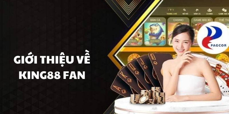 Giới thiệu về sân chơi đổi thưởng King88 Fan 