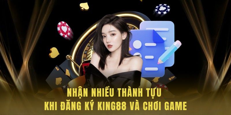 Khách hàng nhận nhiều thành tựu lớn sau khi đăng ký King88
