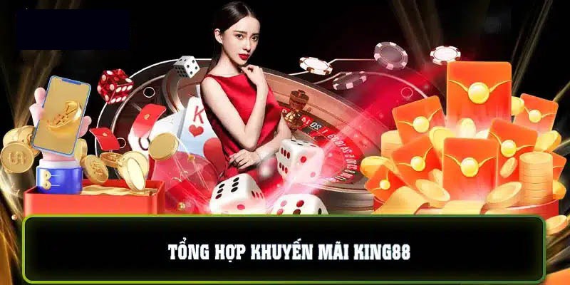 Tổng hợp các chương trình khuyến mại King88 hot nhất 2024
