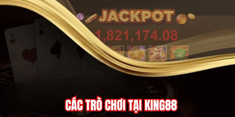 Điểm danh các trò chơi tại nhà cái King88
