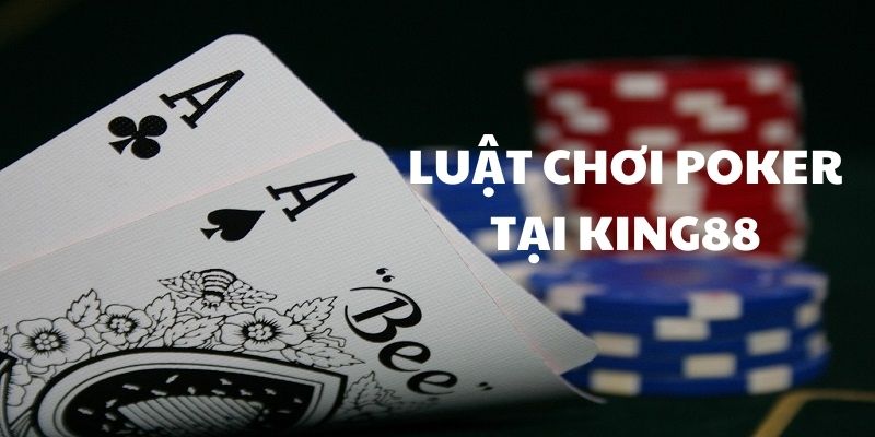 Luật chơi cơ bản Poker game King88