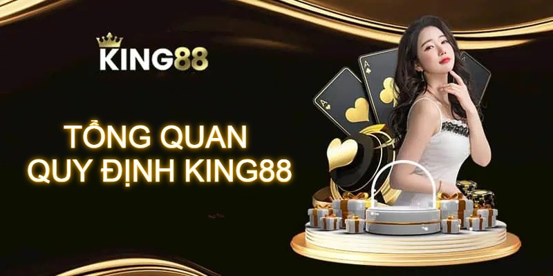 Tổng quan hệ thống quy định King88