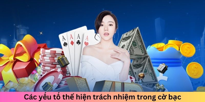 Các yếu tố thể hiện trách nhiệm trong cờ bạc
