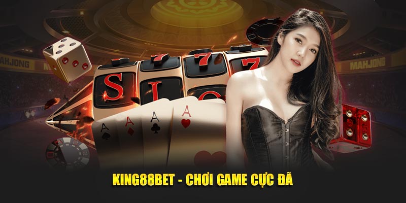 King88Bet - Chơi game cực đã
