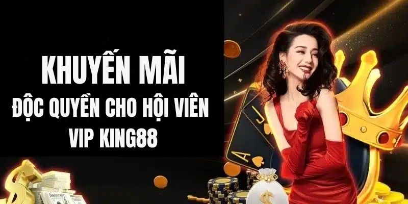 Khuyến mãi King88 tháng 10 dành cho hội viên VIP
