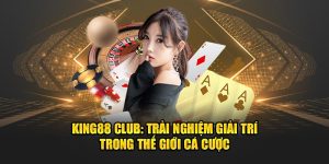 King88 Club: Trải Nghiệm Giải Trí Trong Thế Giới Cá Cược