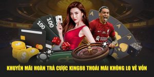 Khuyến Mãi Hoàn Trả Cược King88 Thoải Mái Không Lo Về Vốn