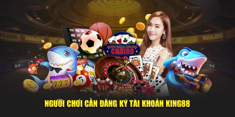 Người dùng cần đăng ký tài khoản King88
