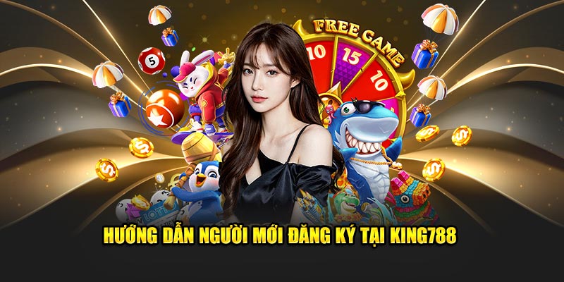 Hướng dẫn người mới đăng ký tại King788