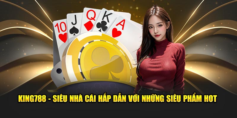 King788 - Hấp Dẫn Với Những Sản Phẩm Hot Tại King88.com