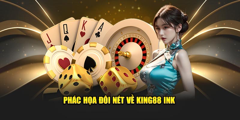 Phác họa đôi nét về King88 ink
